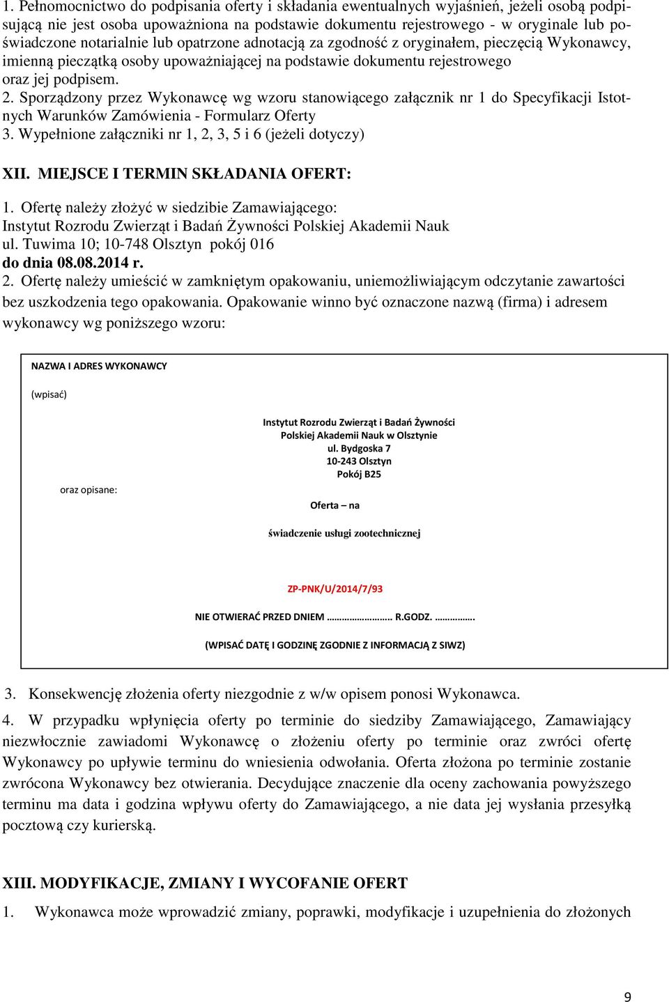 Sporządzony przez Wykonawcę wg wzoru stanowiącego załącznik nr 1 do Specyfikacji Istotnych Warunków Zamówienia - Formularz Oferty 3. Wypełnione załączniki nr 1, 2, 3, 5 i 6 (jeżeli dotyczy) XII.
