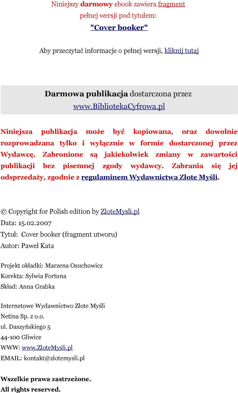 Zabronione są jakiekolwiek zmiany w zawartości publikacji bez pisemnej zgody wydawcy. Zabrania się jej odsprzedaży, zgodnie z regulaminem Wydawnictwa Złote Myśli.