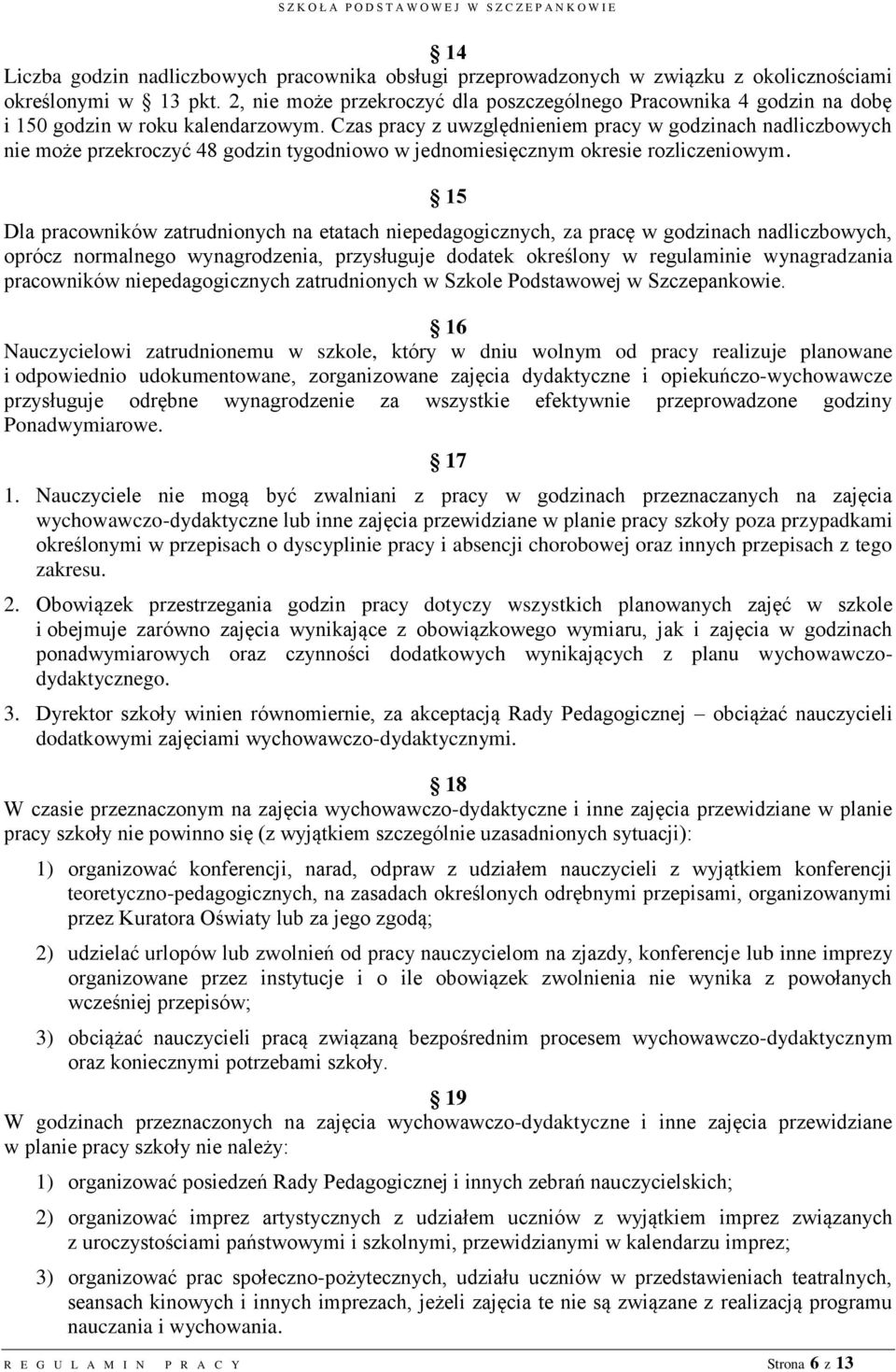 Czas pracy z uwzględnieniem pracy w godzinach nadliczbowych nie może przekroczyć 48 godzin tygodniowo w jednomiesięcznym okresie rozliczeniowym.