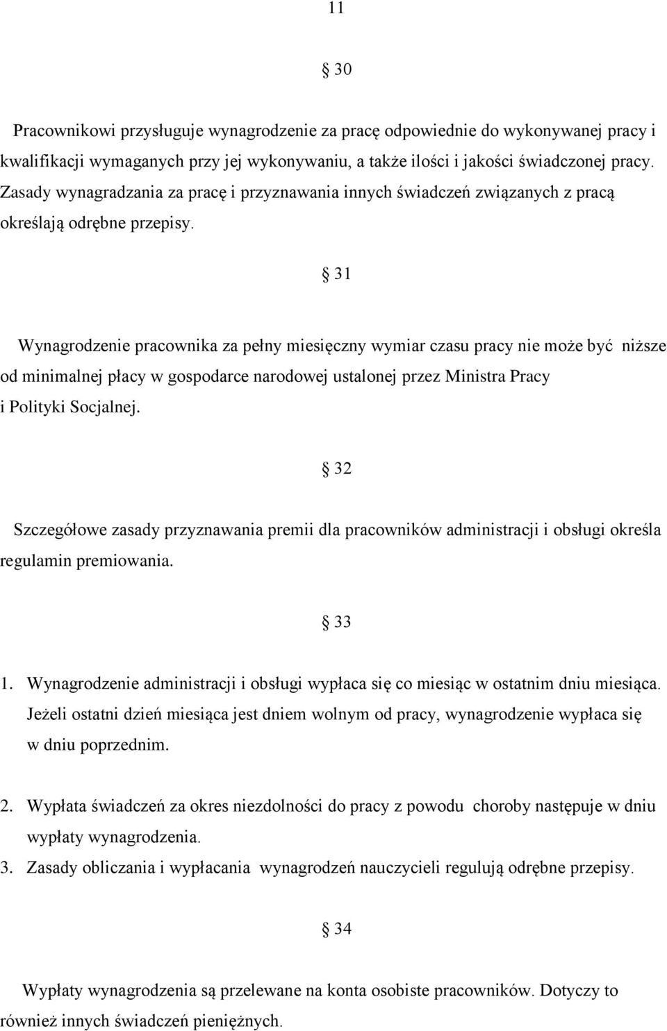 31 Wynagrodzenie pracownika za pełny miesięczny wymiar czasu pracy nie może być niższe od minimalnej płacy w gospodarce narodowej ustalonej przez Ministra Pracy i Polityki Socjalnej.