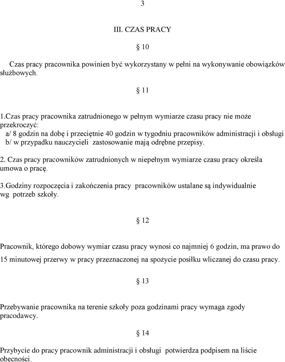 nauczycieli zastosowanie mają odrębne przepisy. 2. Czas pracy pracowników zatrudnionych w niepełnym wymiarze czasu pracy określa umowa o pracę. 3.