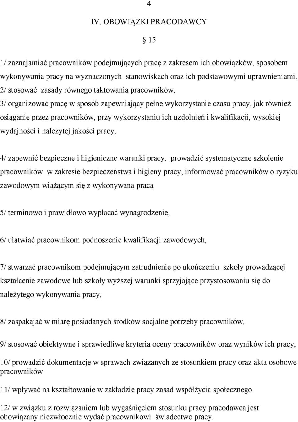 kwalifikacji, wysokiej wydajności i należytej jakości pracy, 4/ zapewnić bezpieczne i higieniczne warunki pracy, prowadzić systematyczne szkolenie pracowników w zakresie bezpieczeństwa i higieny