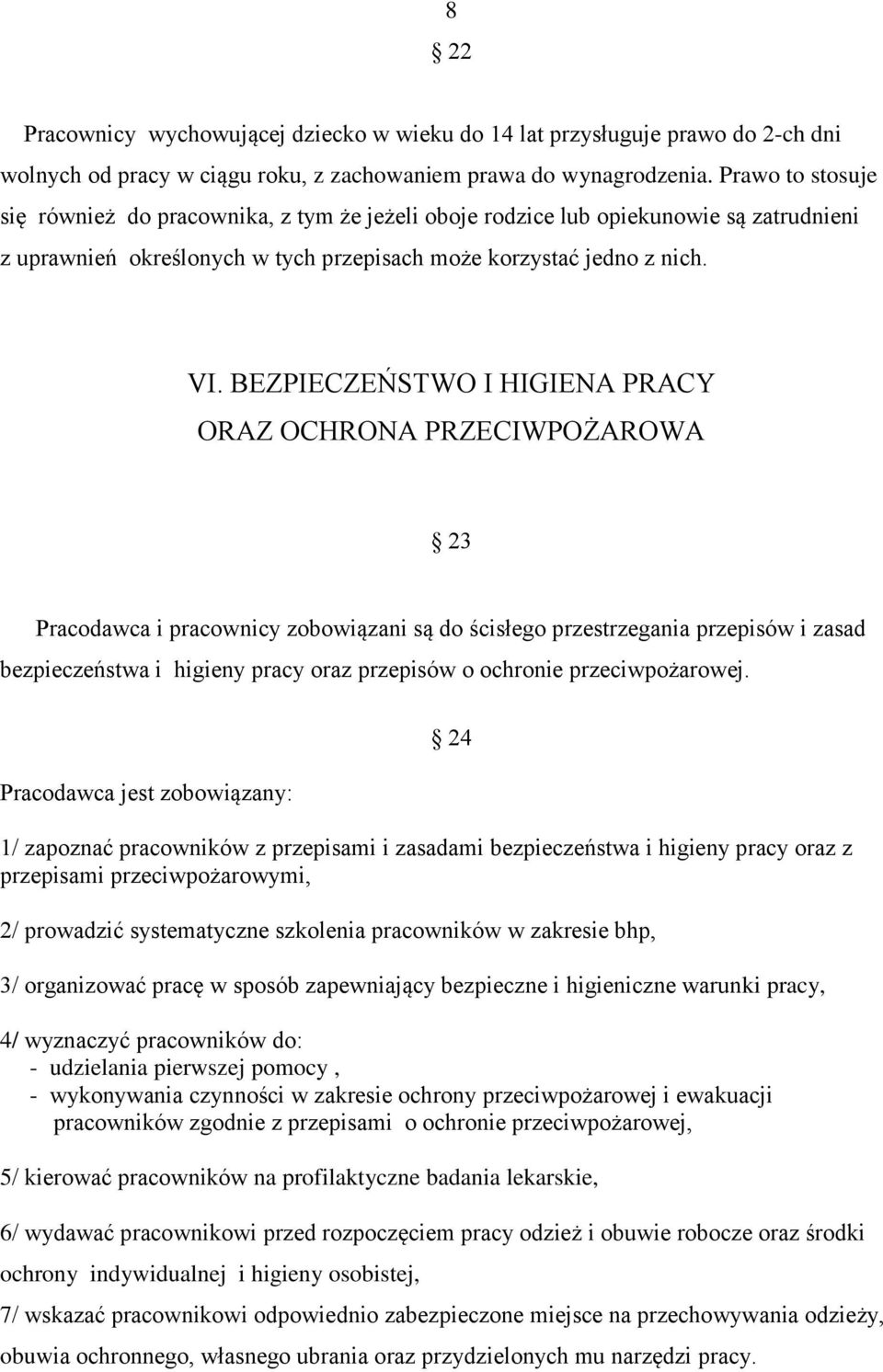 BEZPIECZEŃSTWO I HIGIENA PRACY ORAZ OCHRONA PRZECIWPOŻAROWA 23 Pracodawca i pracownicy zobowiązani są do ścisłego przestrzegania przepisów i zasad bezpieczeństwa i higieny pracy oraz przepisów o