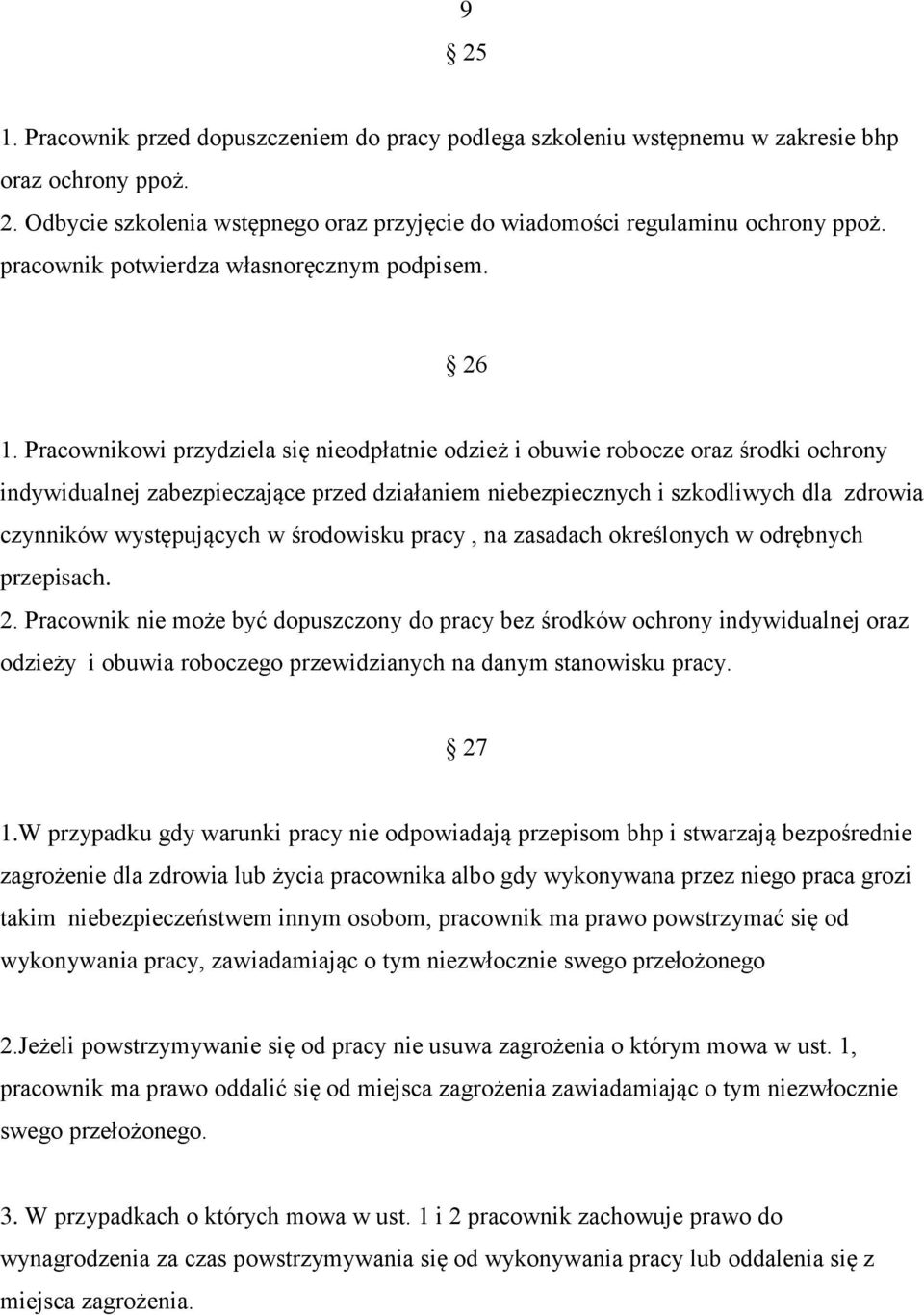 Pracownikowi przydziela się nieodpłatnie odzież i obuwie robocze oraz środki ochrony indywidualnej zabezpieczające przed działaniem niebezpiecznych i szkodliwych dla zdrowia czynników występujących w