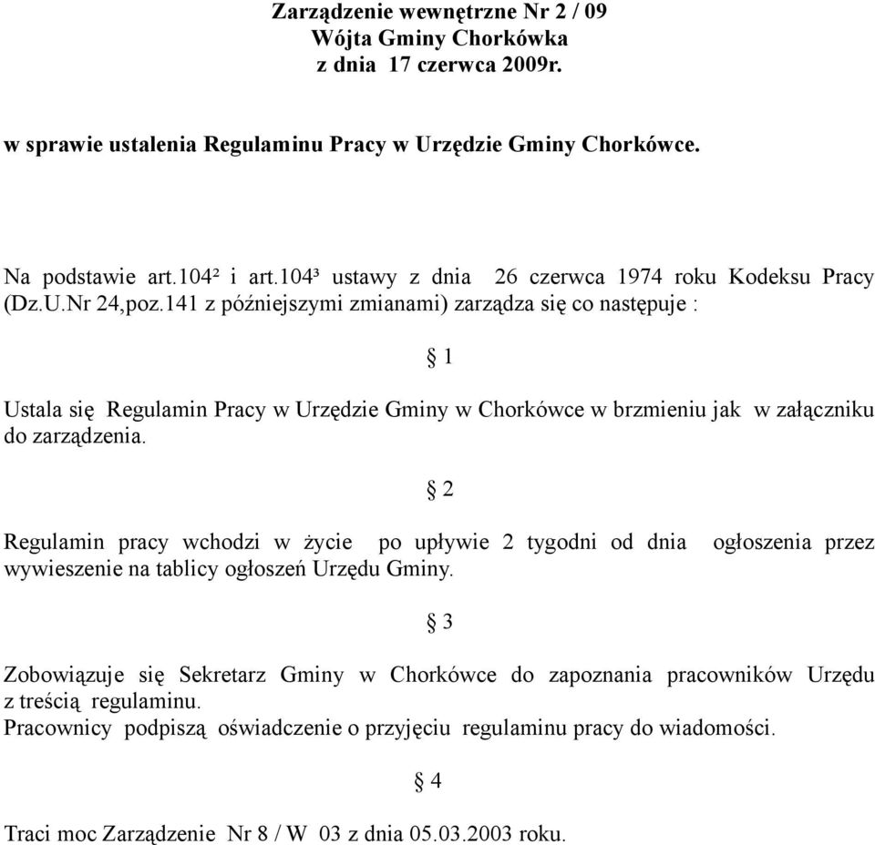 141 z późniejszymi zmianami) zarządza się co następuje : 1 Ustala się Regulamin Pracy w Urzędzie Gminy w Chorkówce w brzmieniu jak w załączniku do zarządzenia.