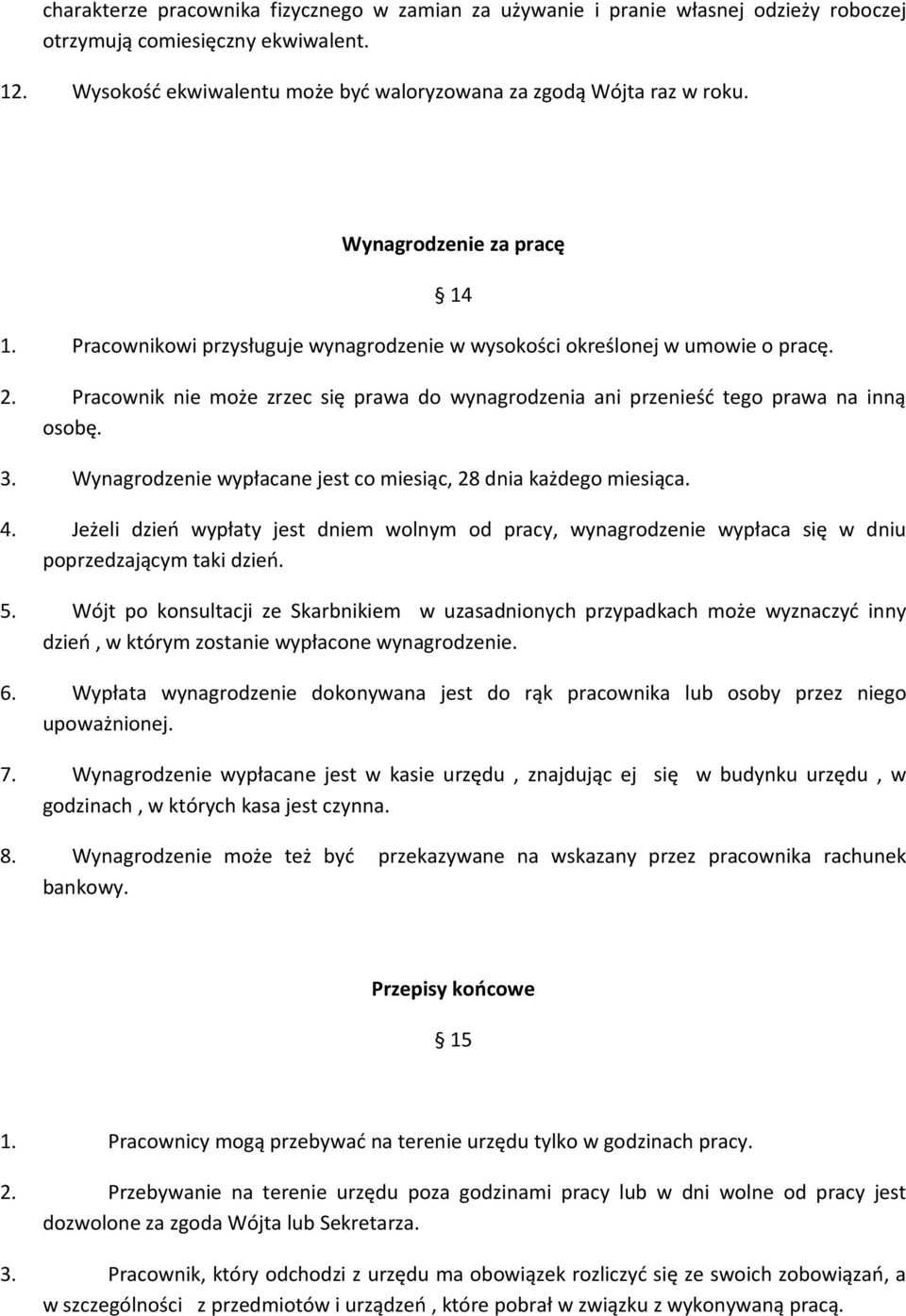 Pracownik nie może zrzec się prawa do wynagrodzenia ani przenieść tego prawa na inną osobę. 3. Wynagrodzenie wypłacane jest co miesiąc, 28 dnia każdego miesiąca. 4.
