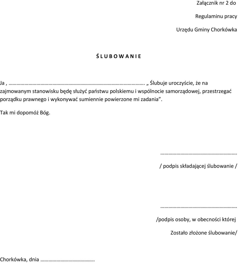 samorządowej, przestrzegać porządku prawnego i wykonywać sumiennie powierzone mi zadania.