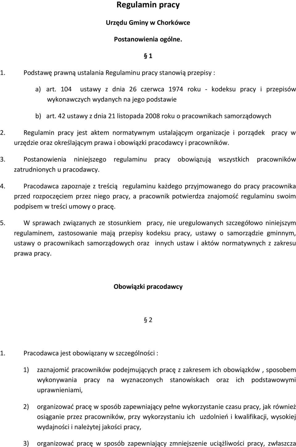 Regulamin pracy jest aktem normatywnym ustalającym organizacje i porządek pracy w urzędzie oraz określającym prawa i obowiązki pracodawcy i pracowników. 3.