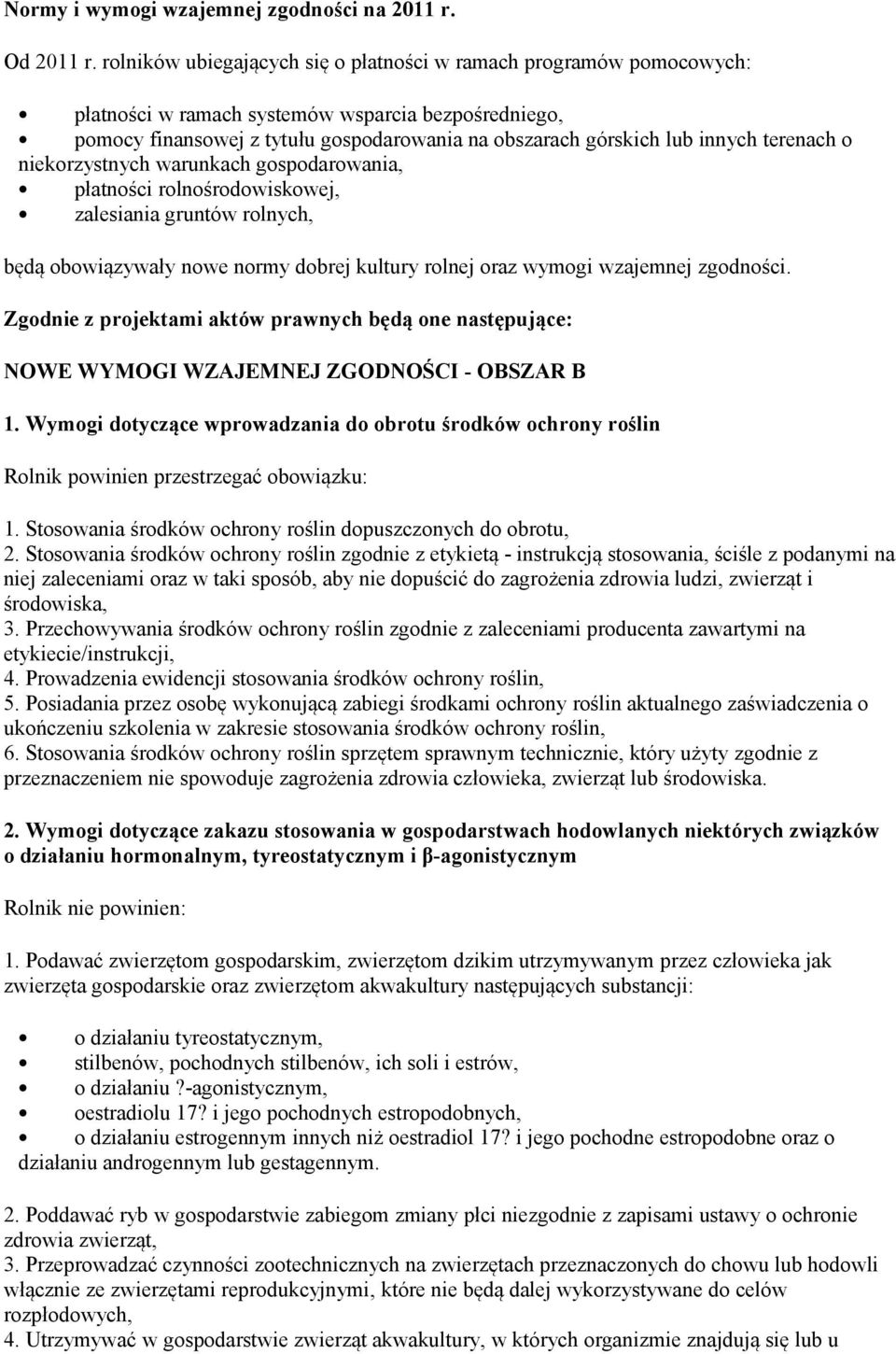 terenach o niekorzystnych warunkach gospodarowania, płatności rolnośrodowiskowej, zalesiania gruntów rolnych, będą obowiązywały nowe normy dobrej kultury rolnej oraz wymogi wzajemnej zgodności.
