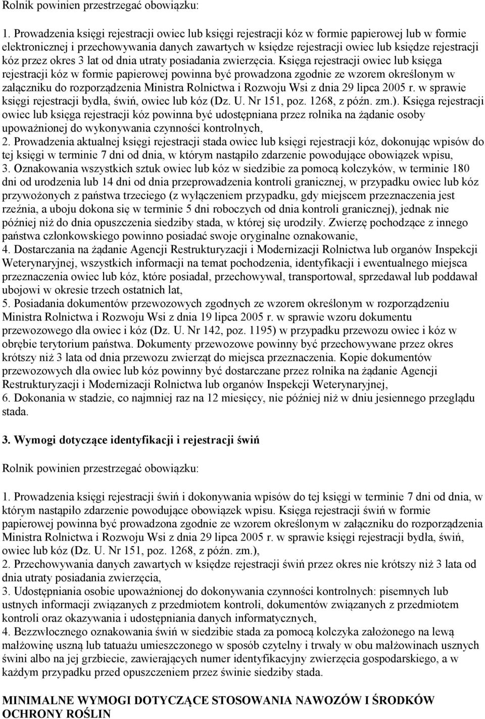 Księga rejestracji owiec lub księga rejestracji kóz w formie papierowej powinna być prowadzona zgodnie ze wzorem określonym w załączniku do rozporządzenia Ministra Rolnictwa i Rozwoju Wsi z dnia 29