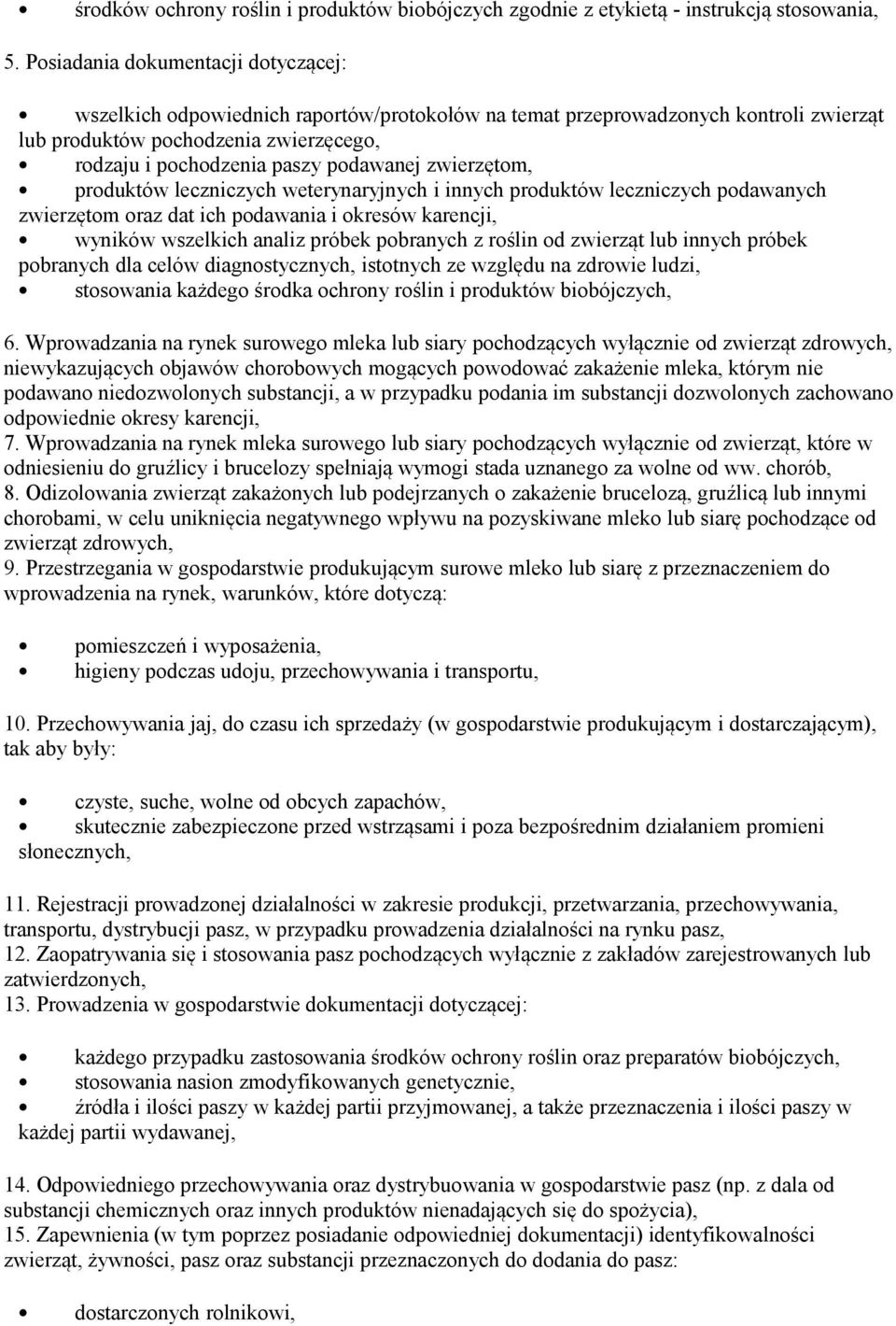 zwierzętom, produktów leczniczych weterynaryjnych i innych produktów leczniczych podawanych zwierzętom oraz dat ich podawania i okresów karencji, wyników wszelkich analiz próbek pobranych z roślin od