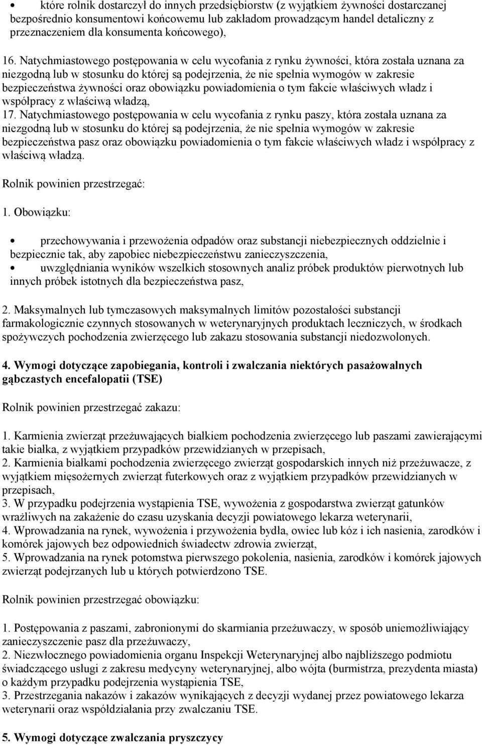 Natychmiastowego postępowania w celu wycofania z rynku żywności, która została uznana za niezgodną lub w stosunku do której są podejrzenia, że nie spełnia wymogów w zakresie bezpieczeństwa żywności