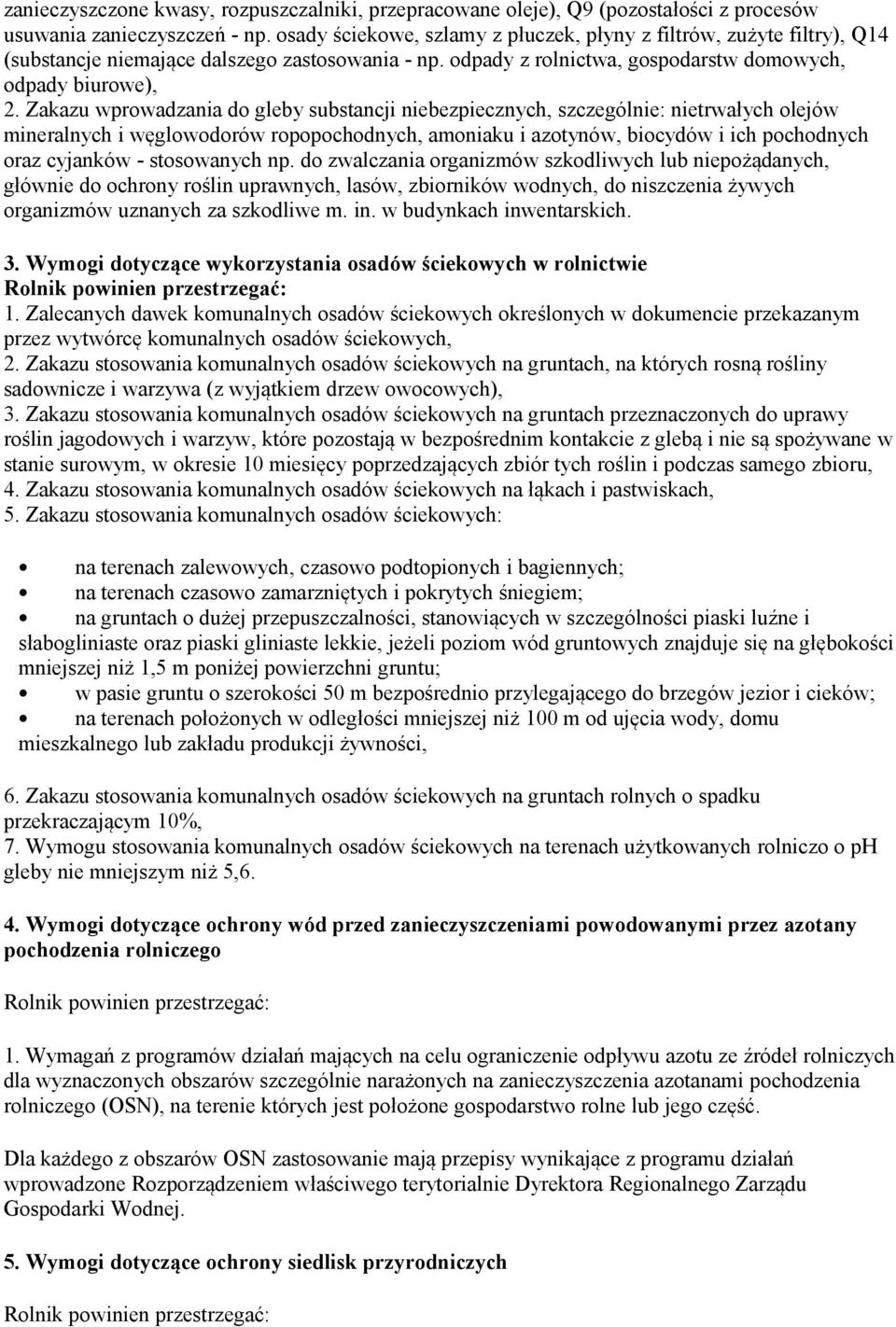 Zakazu wprowadzania do gleby substancji niebezpiecznych, szczególnie: nietrwałych olejów mineralnych i węglowodorów ropopochodnych, amoniaku i azotynów, biocydów i ich pochodnych oraz cyjanków -