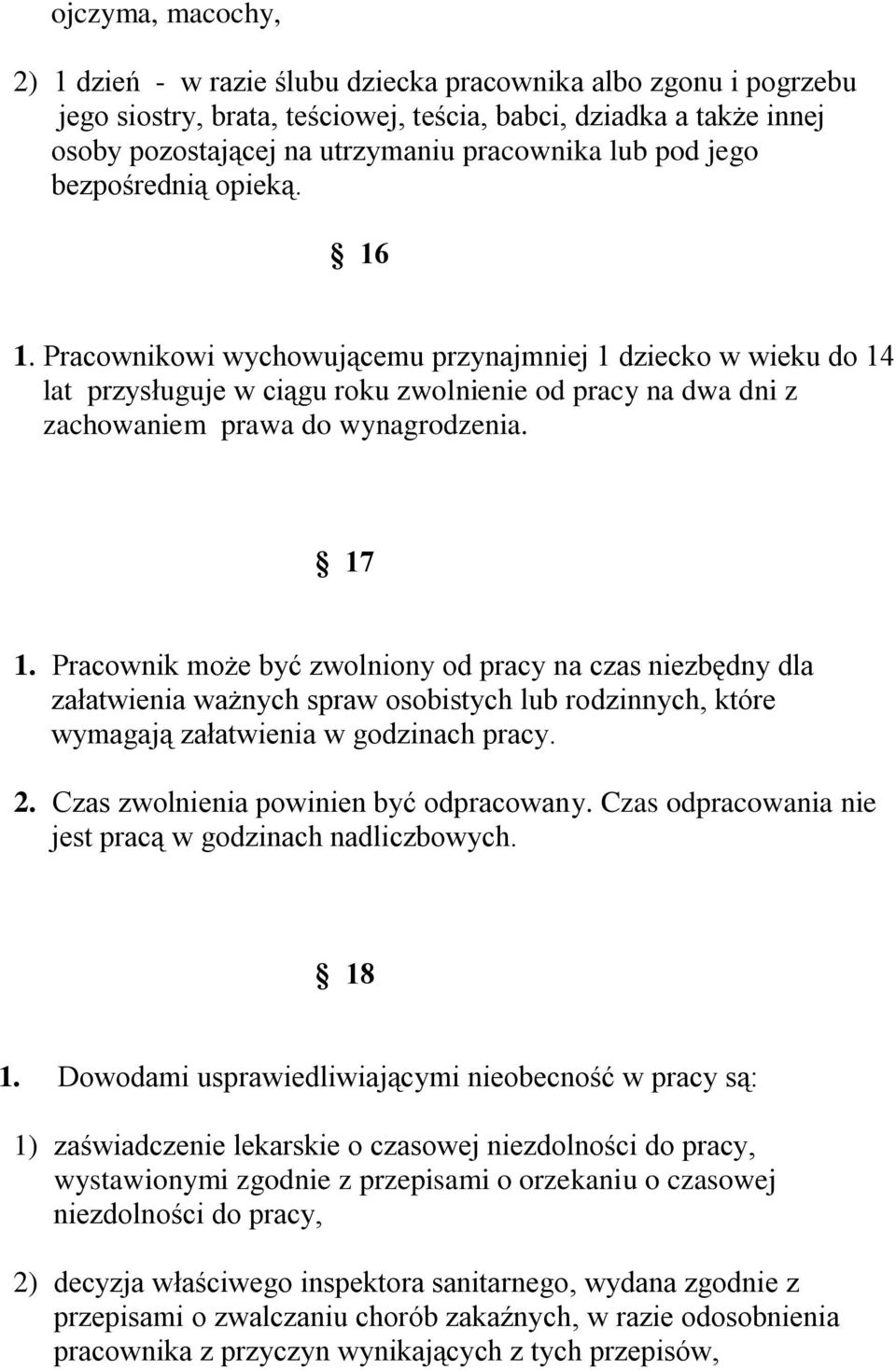 Pracownikowi wychowującemu przynajmniej 1 dziecko w wieku do 14 lat przysługuje w ciągu roku zwolnienie od pracy na dwa dni z zachowaniem prawa do wynagrodzenia. 17 1.