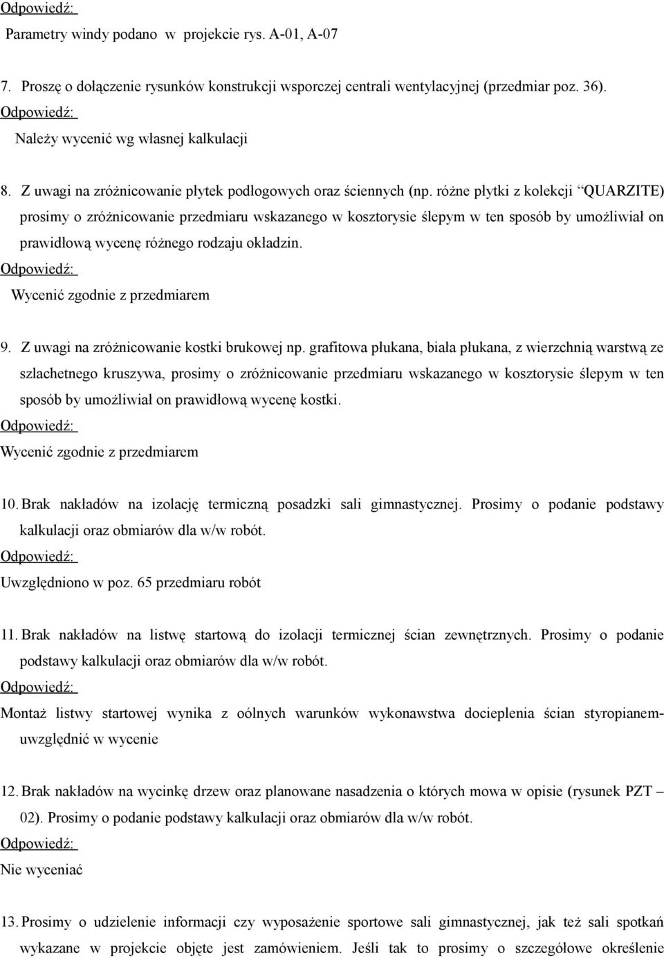 różne płytki z kolekcji QUARZITE) prosimy o zróżnicowanie przedmiaru wskazanego w kosztorysie ślepym w ten sposób by umożliwiał on prawidłową wycenę różnego rodzaju okładzin.