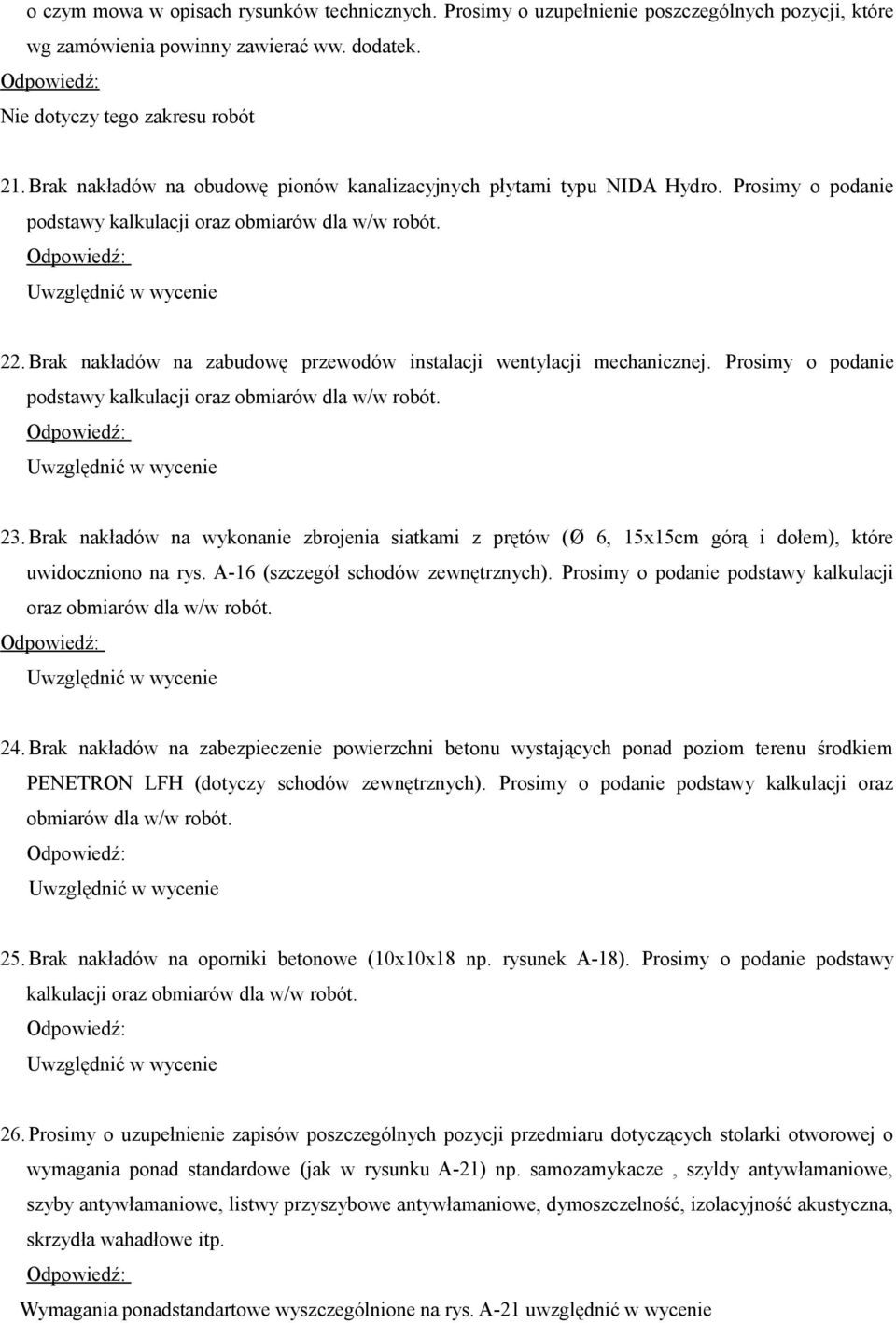 Brak nakładów na wykonanie zbrojenia siatkami z prętów (Ø 6, 15x15cm górą i dołem), które uwidoczniono na rys. A-16 (szczegół schodów zewnętrznych).