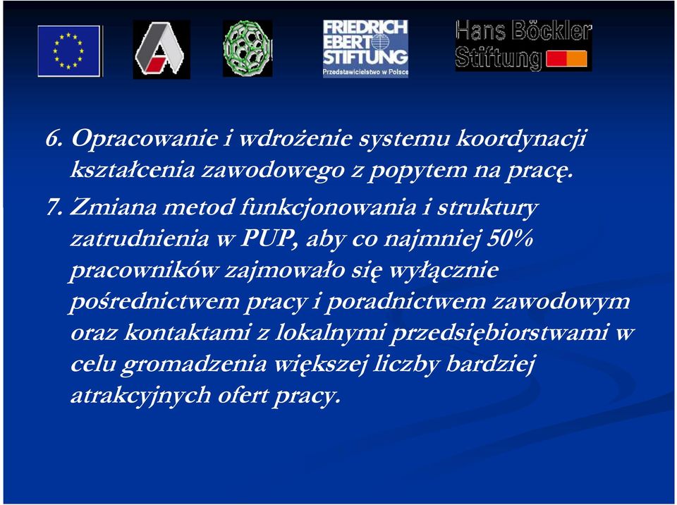 zajmowało się wyłącznie pośrednictwem pracy i poradnictwem zawodowym oraz kontaktami z