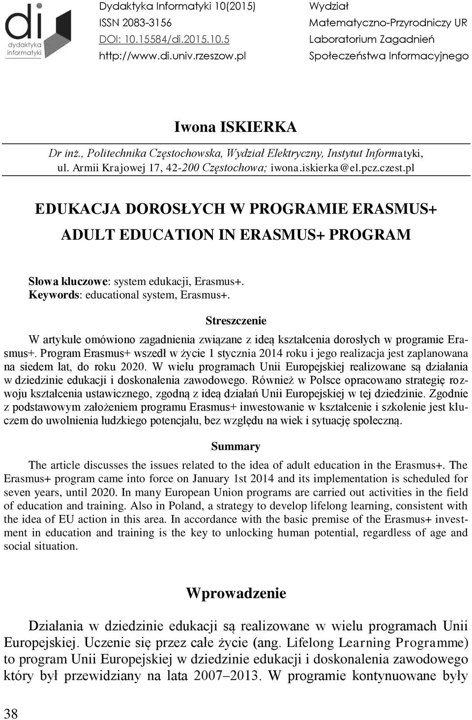 Armii Krajowej 17, 42-200 Częstochowa; iwona.iskierka@el.pcz.czest.pl EDUKACJA DOROSŁYCH W PROGRAMIE ERASMUS+ ADULT EDUCATION IN ERASMUS+ PROGRAM Słowa kluczowe: system edukacji, Erasmus+.