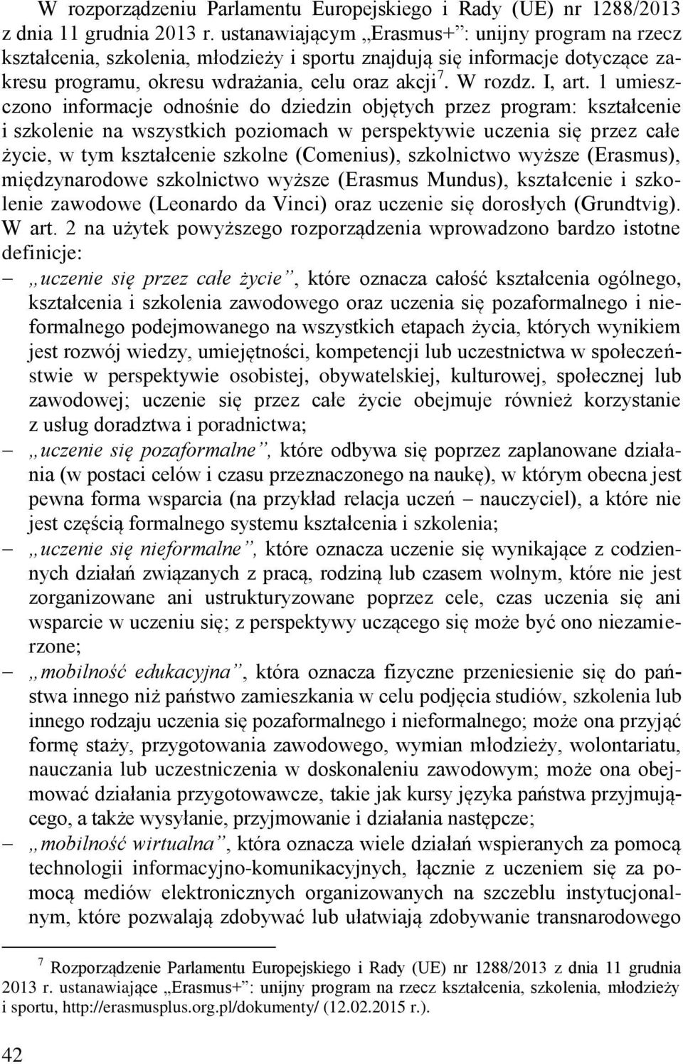 1 umieszczono informacje odnośnie do dziedzin objętych przez program: kształcenie i szkolenie na wszystkich poziomach w perspektywie uczenia się przez całe życie, w tym kształcenie szkolne