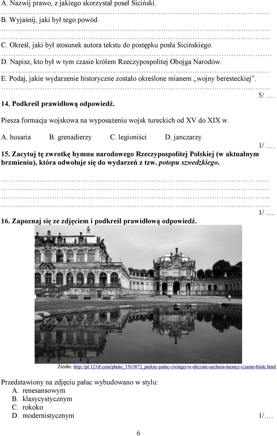 Piesza formacja wojskowa na wyposażeniu wojsk tureckich od XV do XIX w. A. husaria B. grenadierzy C. legioniści D. janczarzy 15.