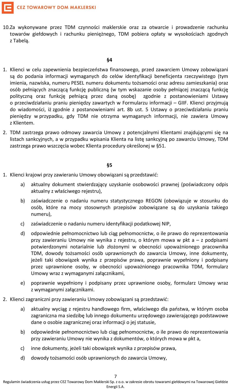 numeru PESEL numeru dokumentu tożsamości oraz adresu zamieszkania) oraz osób pełniących znaczącą funkcję publiczną (w tym wskazanie osoby pełniącej znaczącą funkcję polityczną oraz funkcję pełniącą