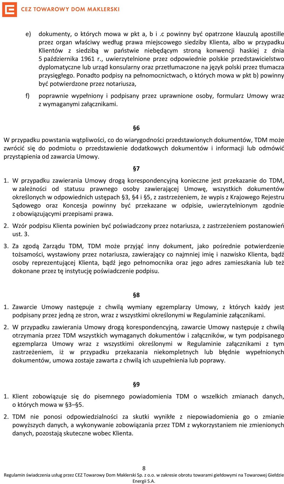 października 1961 r., uwierzytelnione przez odpowiednie polskie przedstawicielstwo dyplomatyczne lub urząd konsularny oraz przetłumaczone na język polski przez tłumacza przysięgłego.