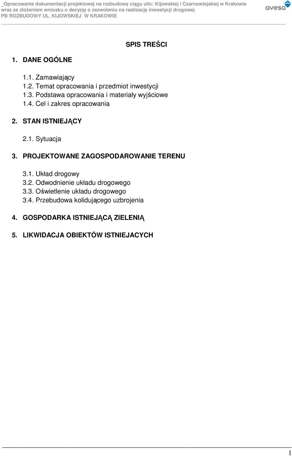 PROJEKTOWANE ZAGOSPODAROWANIE TERENU 3.1. Układ drogowy 3.2. Odwodnienie układu drogowego 3.3. Oświetlenie układu drogowego 3.