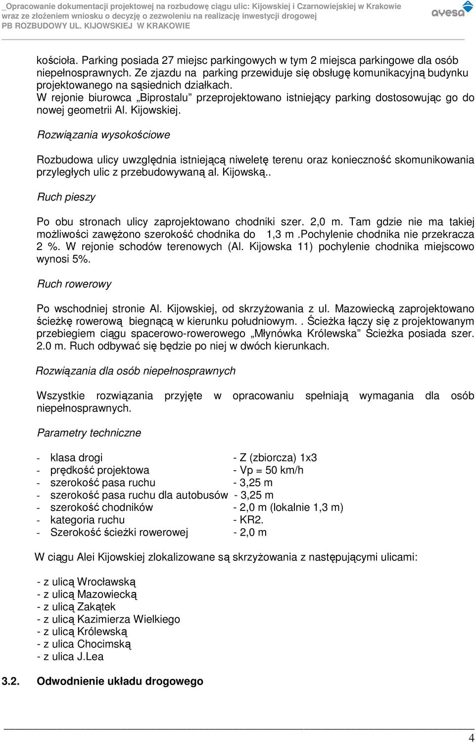 W rejonie biurowca Biprostalu przeprojektowano istniejący parking dostosowując go do nowej geometrii Al. Kijowskiej.
