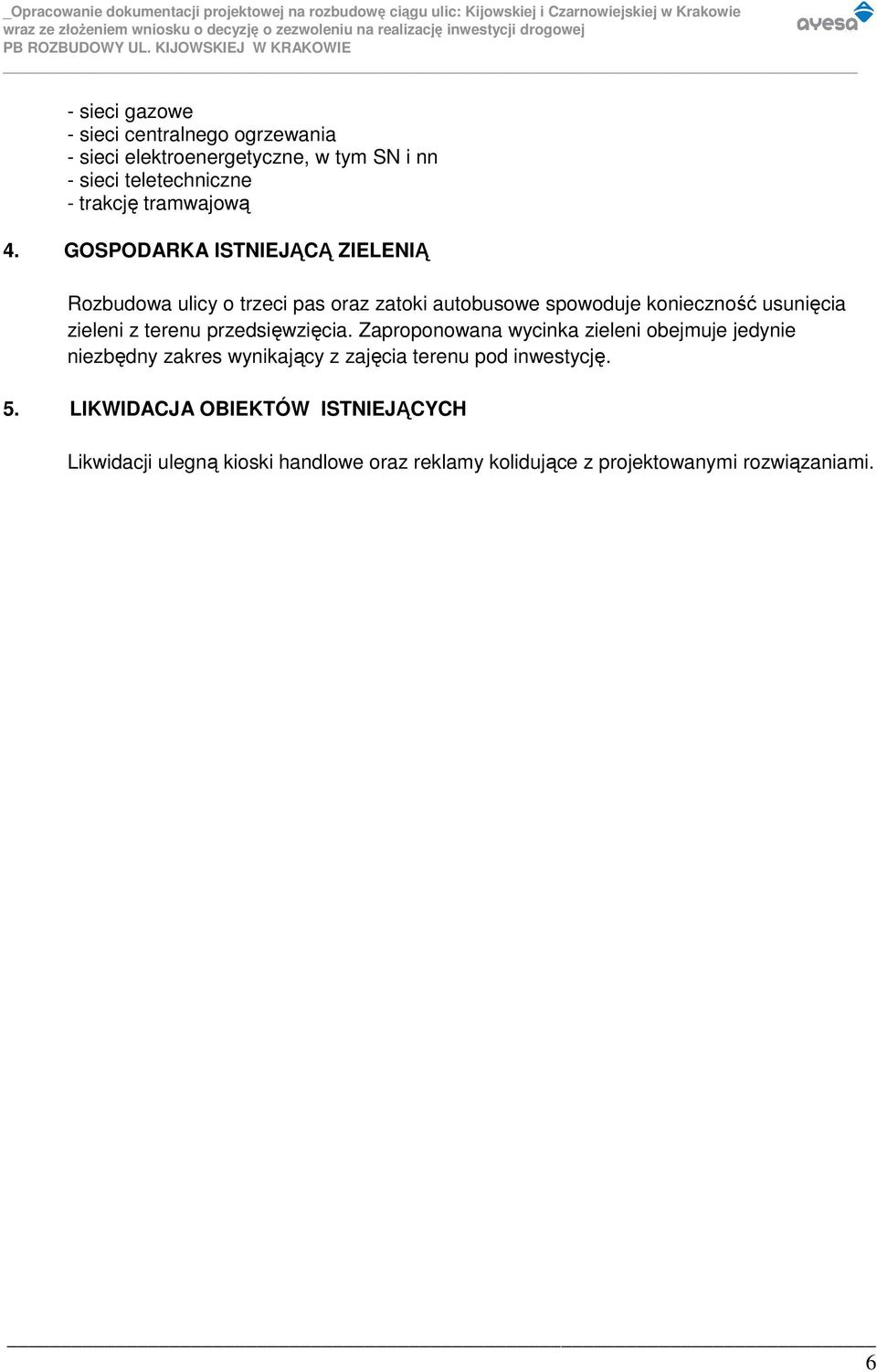 GOSPODARKA ISTNIEJĄCĄ ZIELENIĄ Rozbudowa ulicy o trzeci pas oraz zatoki autobusowe spowoduje konieczność usunięcia zieleni z