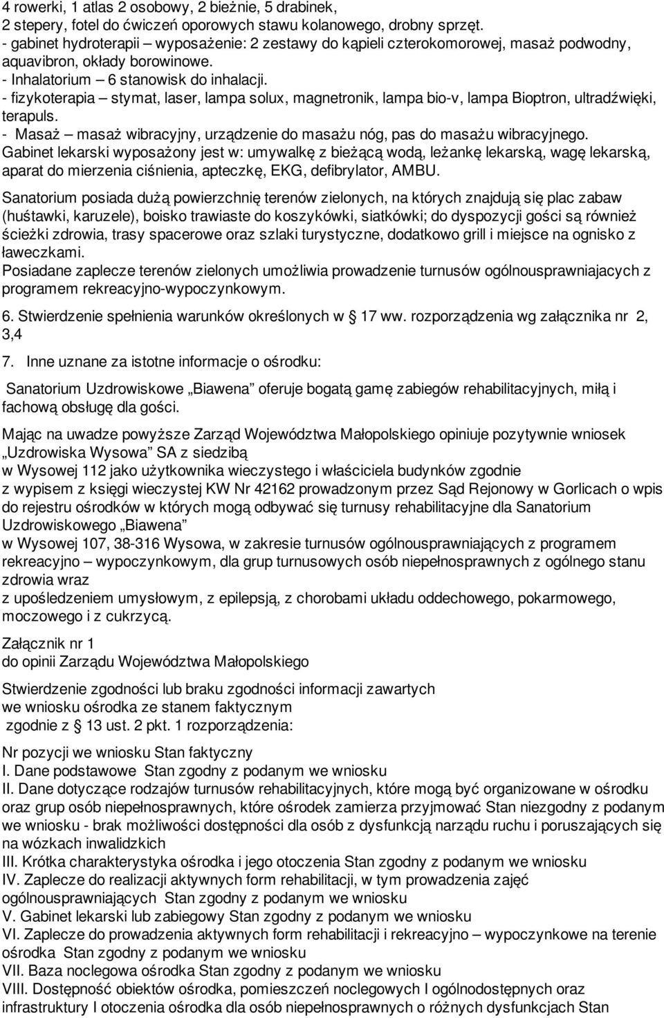 - fizykoterapia stymat, laser, lampa solux, magnetronik, lampa bio-v, lampa Bioptron, ultradźwięki, terapuls. - Masaż masaż wibracyjny, urządzenie do masażu nóg, pas do masażu wibracyjnego.