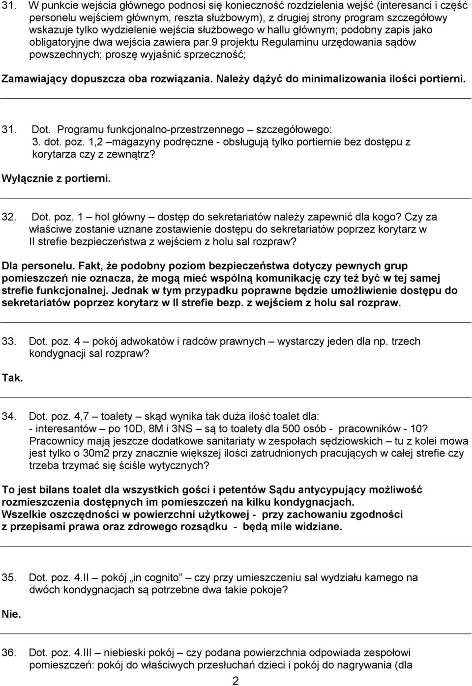 9 projektu Regulaminu urzędowania sądów powszechnych; proszę wyjaśnić sprzeczność; Zamawiający dopuszcza oba rozwiązania. Należy dążyć do minimalizowania ilości portierni. 31. Dot.