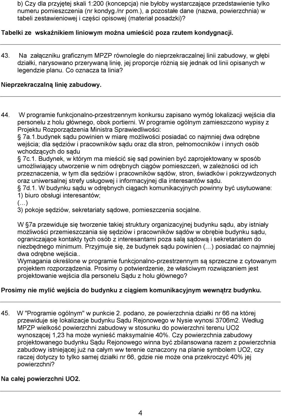 Na załączniku graficznym MPZP równolegle do nieprzekraczalnej linii zabudowy, w głębi działki, narysowano przerywaną linię, jej proporcje różnią się jednak od linii opisanych w legendzie planu.