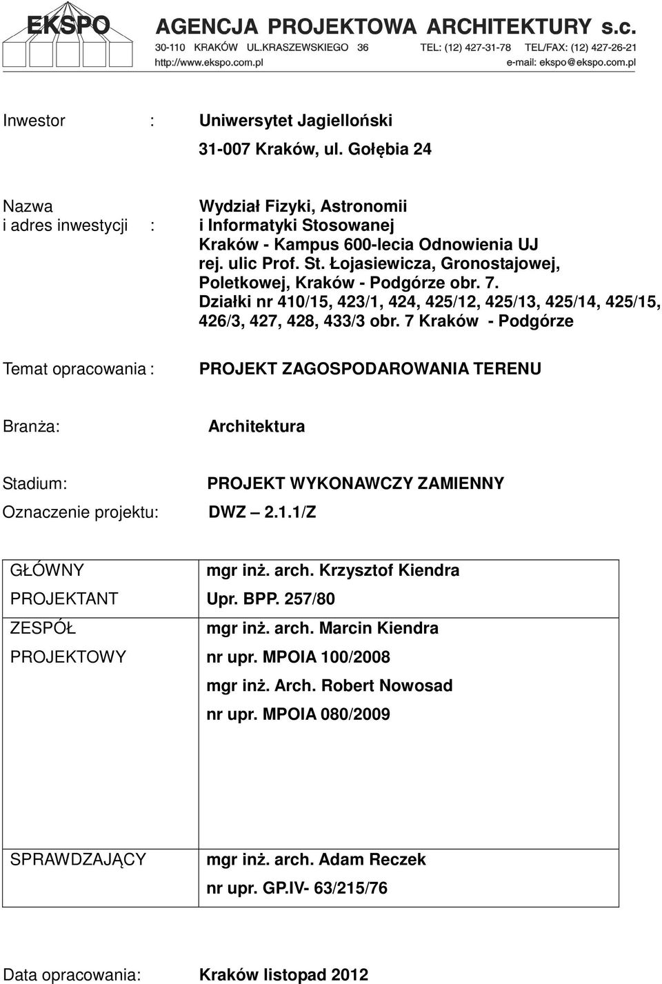 7 Kraków - Podgórze Temat opracowania : PROJEKT ZAGOSPODAROWANIA TERENU Branża: Architektura Stadium: Oznaczenie projektu: PROJEKT WYKONAWCZY ZAMIENNY DWZ 2.1.