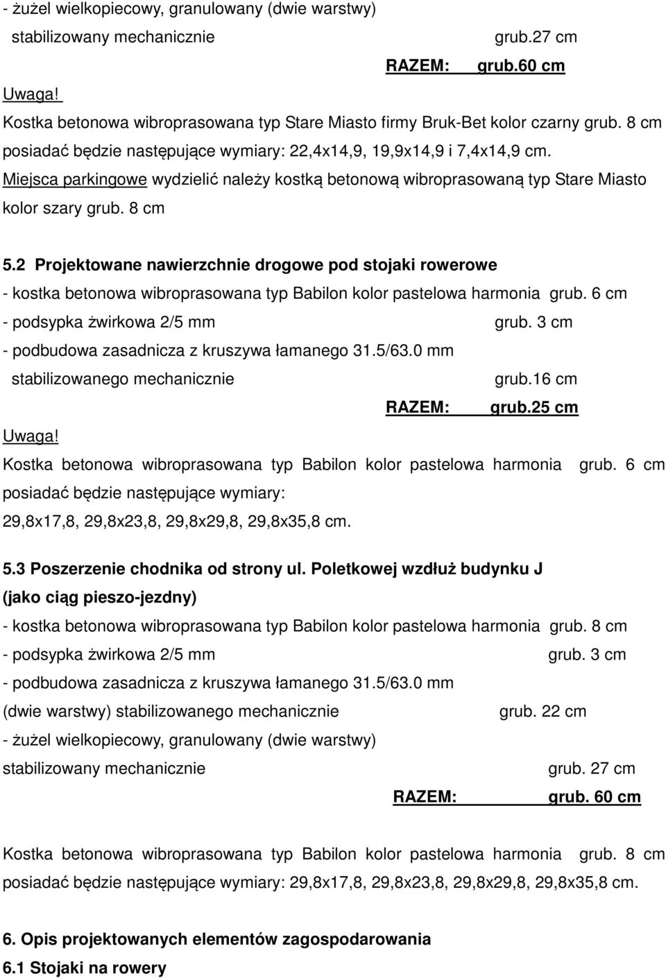 2 Projektowane nawierzchnie drogowe pod stojaki rowerowe - kostka betonowa wibroprasowana typ Babilon kolor pastelowa harmonia grub. 6 cm - podsypka żwirkowa 2/5 mm grub.