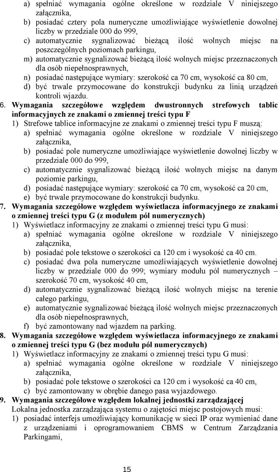 przymocowane do konstrukcji budynku za linią urządzeń kontroli wjazdu. 6.