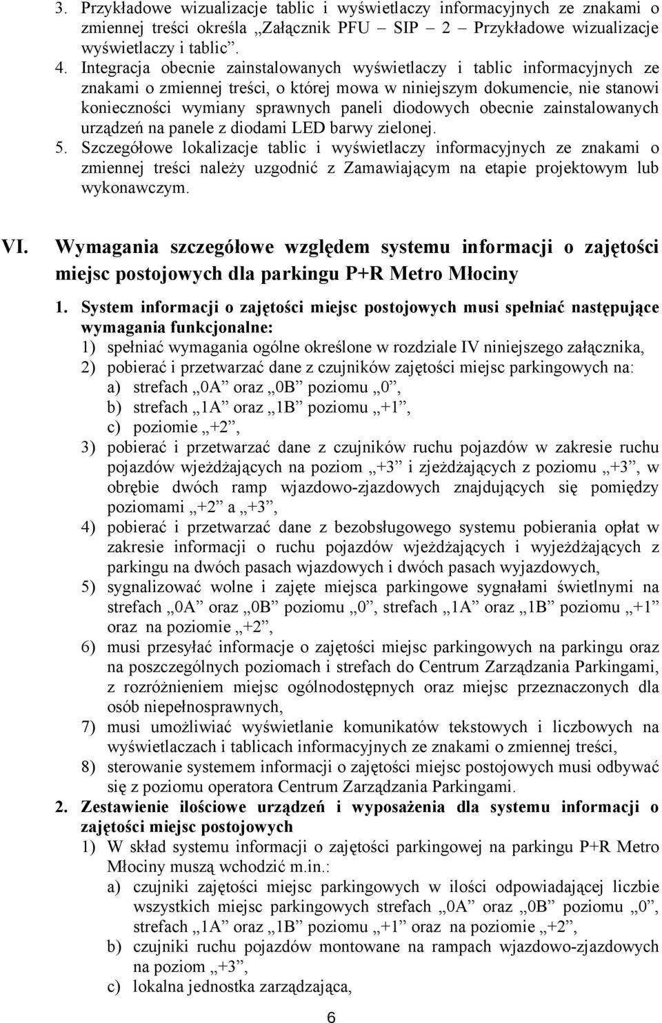 diodowych obecnie zainstalowanych urządzeń na panele z diodami LED barwy zielonej. 5.