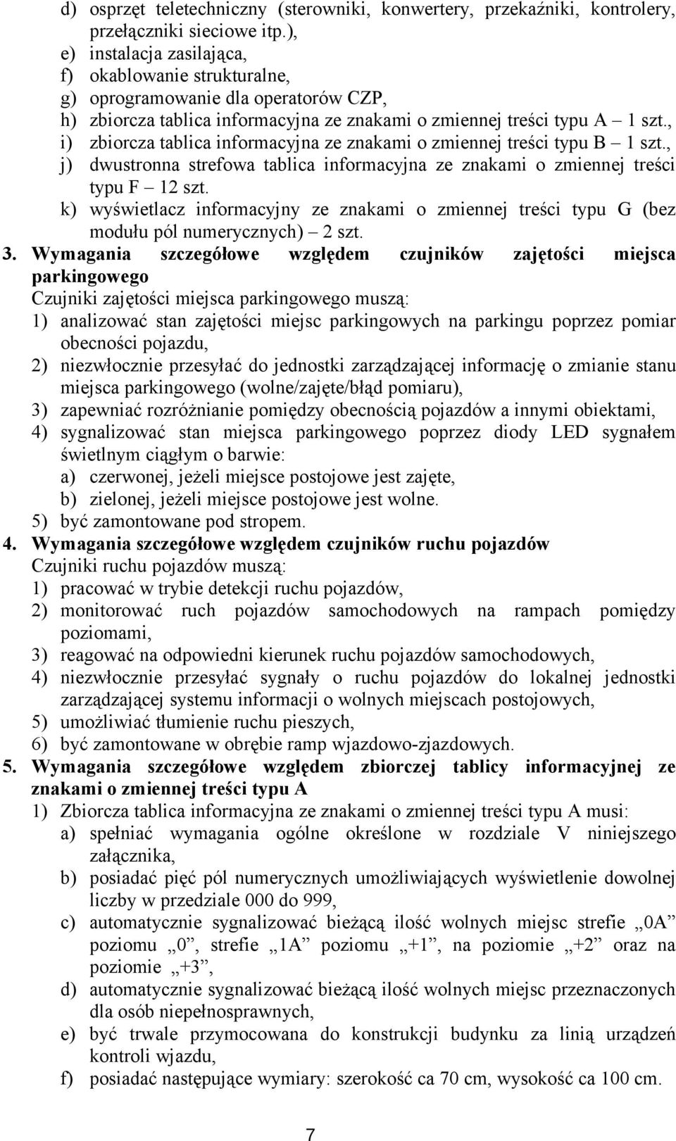 , i) zbiorcza tablica informacyjna ze znakami o zmiennej treści typu B 1 szt., j) dwustronna strefowa tablica informacyjna ze znakami o zmiennej treści typu F 12 szt.