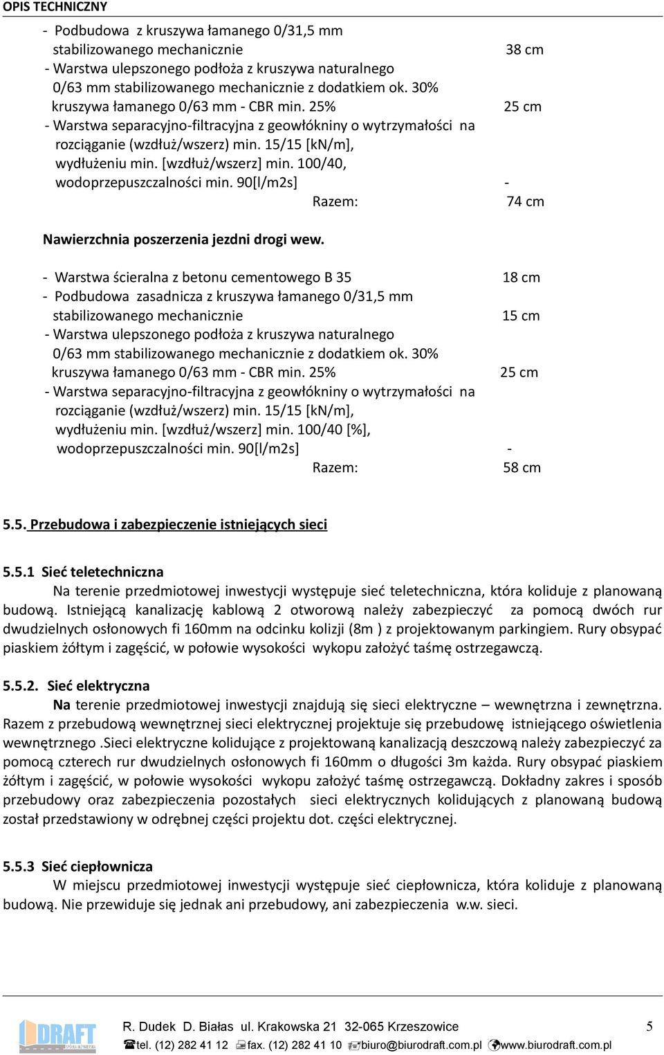 100/40, wodoprzepuszczalności min. 90[l/m2s] - Razem: 74 cm Nawierzchnia poszerzenia jezdni drogi wew.