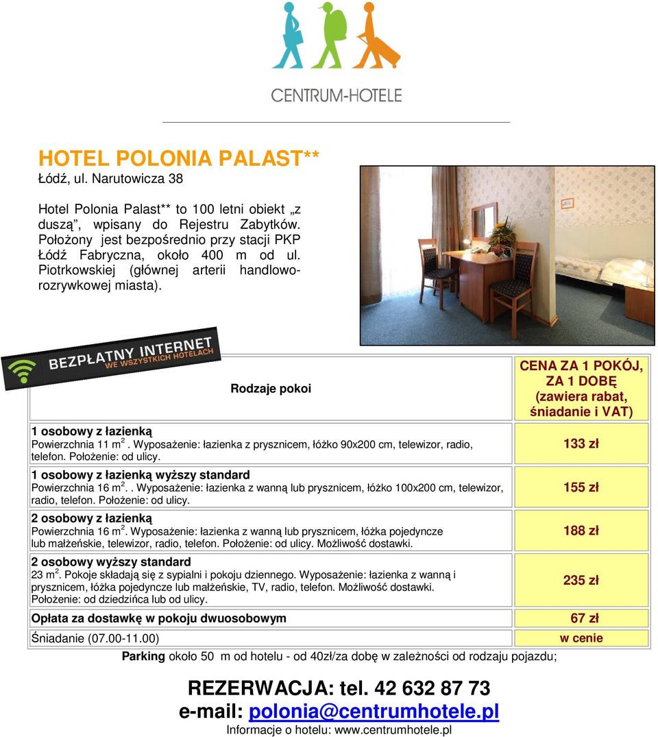 Wyposażenie: łazienka z prysznicem, łóżko 90x200 cm, telewizor, radio, telefon. Położenie: od ulicy. 1 osobowy z łazienką wyższy standard Powierzchnia 16 m 2.