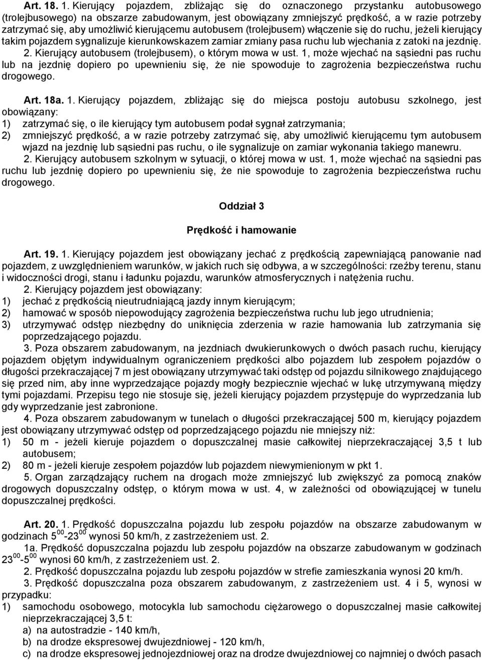 umożliwić kierującemu autobusem (trolejbusem) włączenie się do ruchu, jeżeli kierujący takim pojazdem sygnalizuje kierunkowskazem zamiar zmiany pasa ruchu lub wjechania z zatoki na jezdnię. 2.