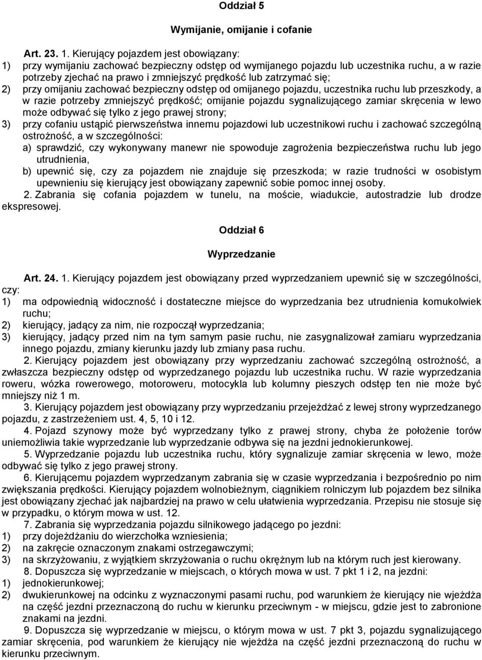 się; 2) przy omijaniu zachować bezpieczny odstęp od omijanego pojazdu, uczestnika ruchu lub przeszkody, a w razie potrzeby zmniejszyć prędkość; omijanie pojazdu sygnalizującego zamiar skręcenia w
