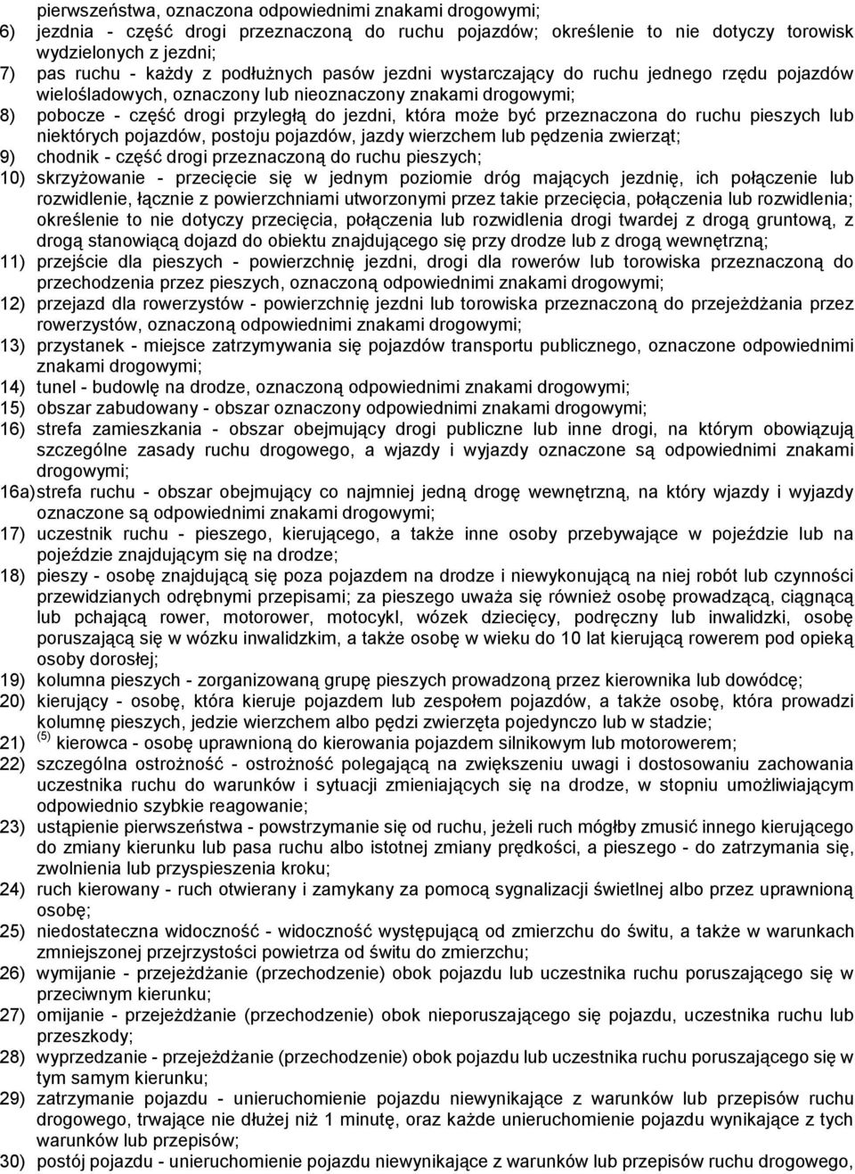 przeznaczona do ruchu pieszych lub niektórych pojazdów, postoju pojazdów, jazdy wierzchem lub pędzenia zwierząt; 9) chodnik - część drogi przeznaczoną do ruchu pieszych; 10) skrzyżowanie - przecięcie