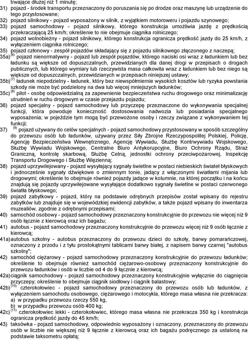 ciągnika rolniczego; 34) pojazd wolnobieżny - pojazd silnikowy, którego konstrukcja ogranicza prędkość jazdy do 25 km/h, z wyłączeniem ciągnika rolniczego; 35) pojazd członowy - zespół pojazdów