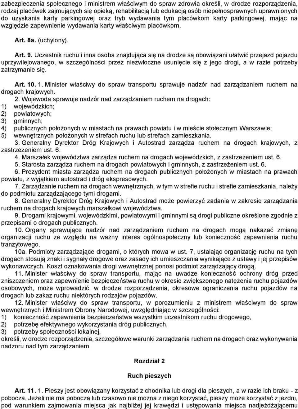 Uczestnik ruchu i inna osoba znajdująca się na drodze są obowiązani ułatwić przejazd pojazdu uprzywilejowanego, w szczególności przez niezwłoczne usunięcie się z jego drogi, a w razie potrzeby