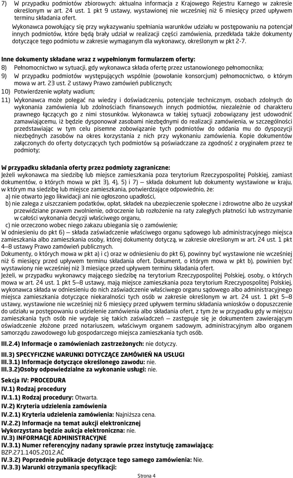 Wykonawca powołujący się przy wykazywaniu spełniania warunków udziału w postępowaniu na potencjał innych podmiotów, które będą brały udział w realizacji części zamówienia, przedkłada także dokumenty