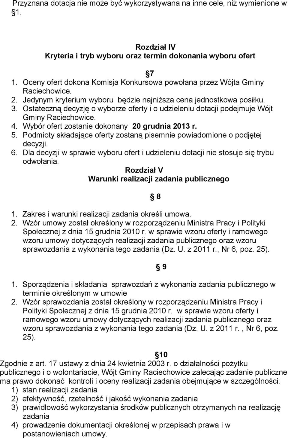 Ostateczną decyzję o wyborze oferty i o udzieleniu dotacji podejmuje Wójt Gminy Raciechowice. 4. Wybór ofert zostanie dokonany 20 grudnia 2013 r. 5.