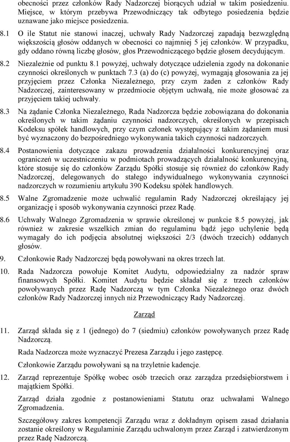 W przypadku, gdy oddano równą liczbę głosów, głos Przewodniczącego będzie głosem decydującym. 8.2 Niezależnie od punktu 8.