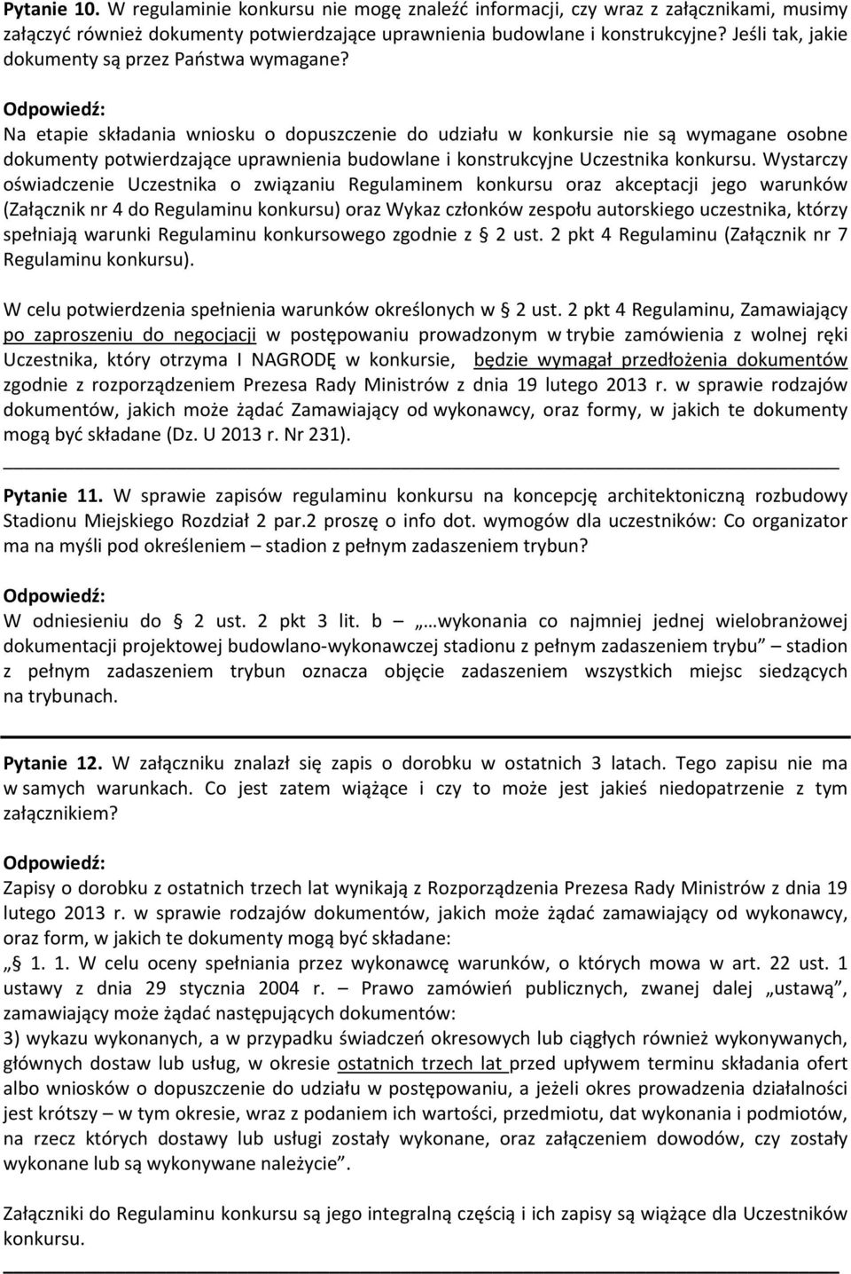 Na etapie składania wniosku o dopuszczenie do udziału w konkursie nie są wymagane osobne dokumenty potwierdzające uprawnienia budowlane i konstrukcyjne Uczestnika konkursu.