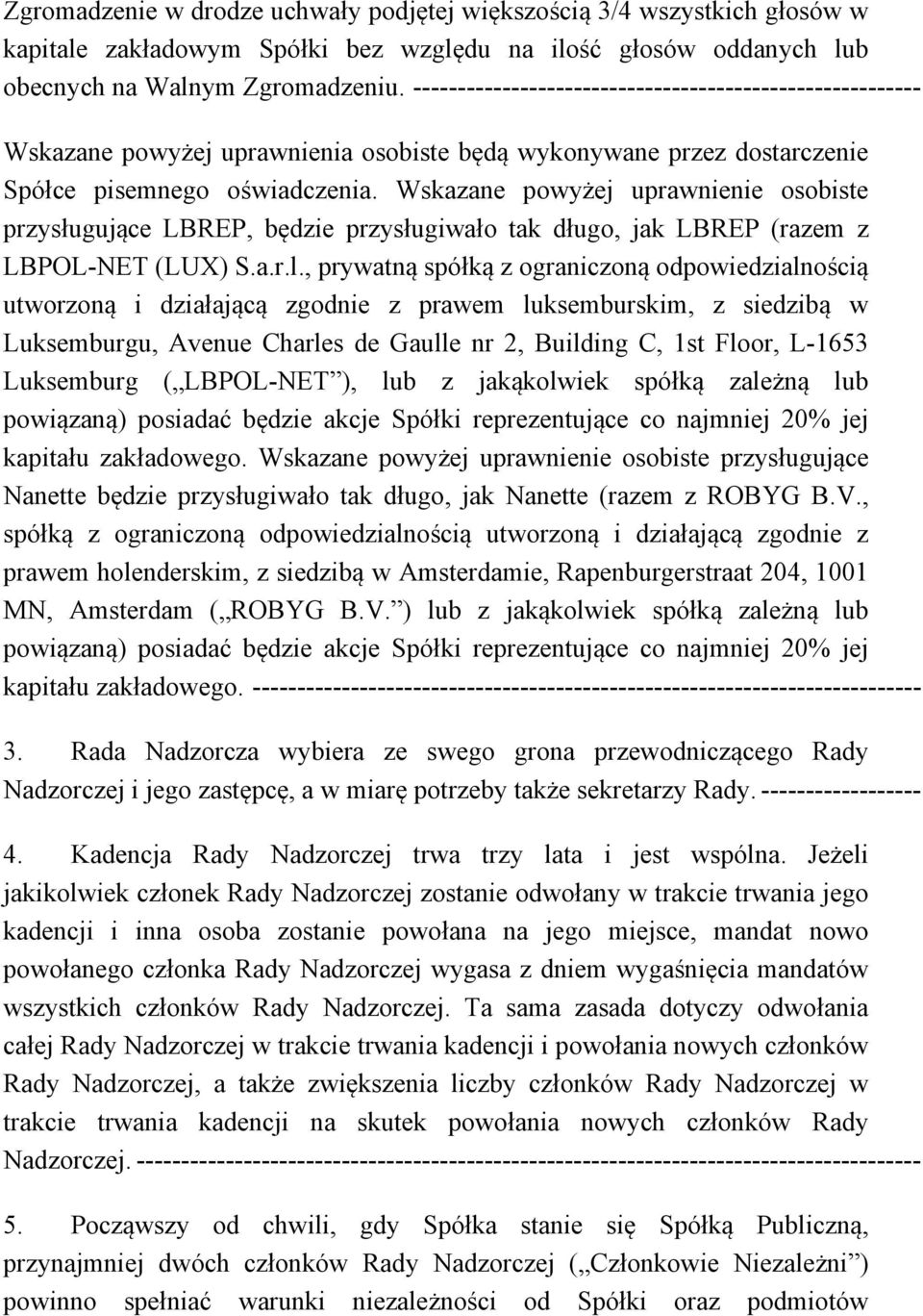 Wskazane powyżej uprawnienie osobiste przysługujące LBREP, będzie przysługiwało tak długo, jak LBREP (razem z LBPOL-NET (LUX) S.a.r.l.