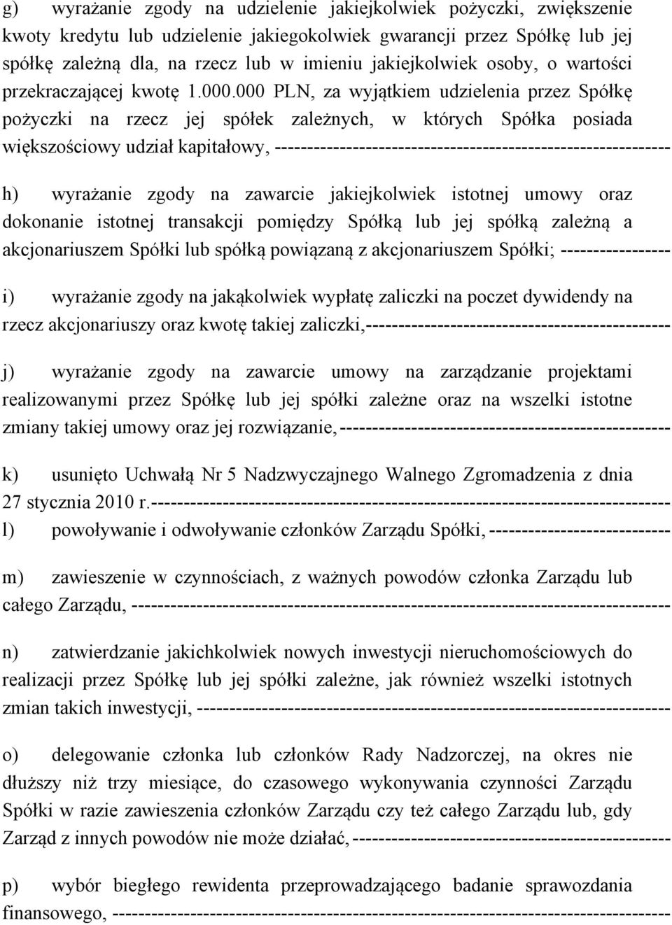 000 PLN, za wyjątkiem udzielenia przez Spółkę pożyczki na rzecz jej spółek zależnych, w których Spółka posiada większościowy udział kapitałowy,